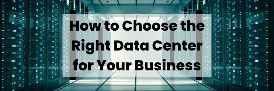 How to Choose the Right Data Center for your business