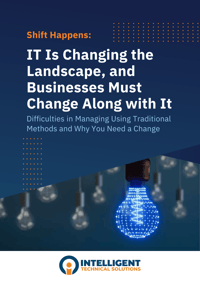 Shift Happens IT is Changing the Landscape, and Businesses Must Change Along with It