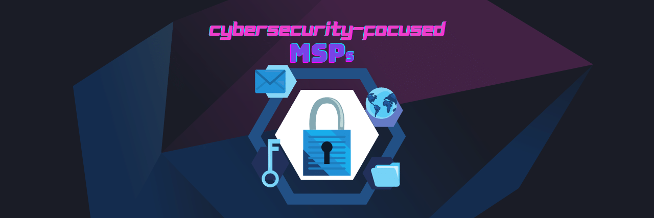 5 Best Cybersecurity-Focused MSPs for Growing Businesses