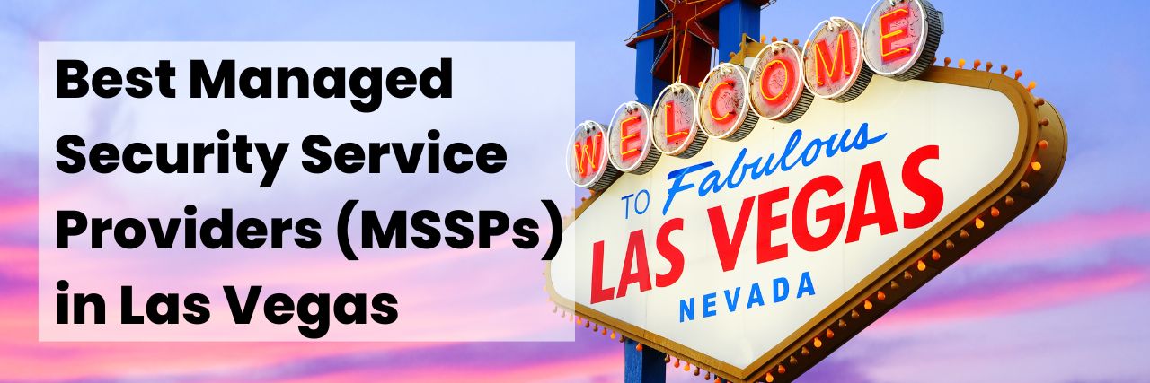 5 Best Managed Security Service Providers (MSSPs) in Las Vegas