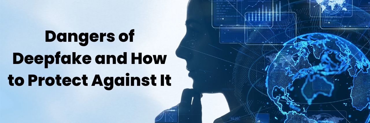 Dangers of Deepfake and How to Protect Against It