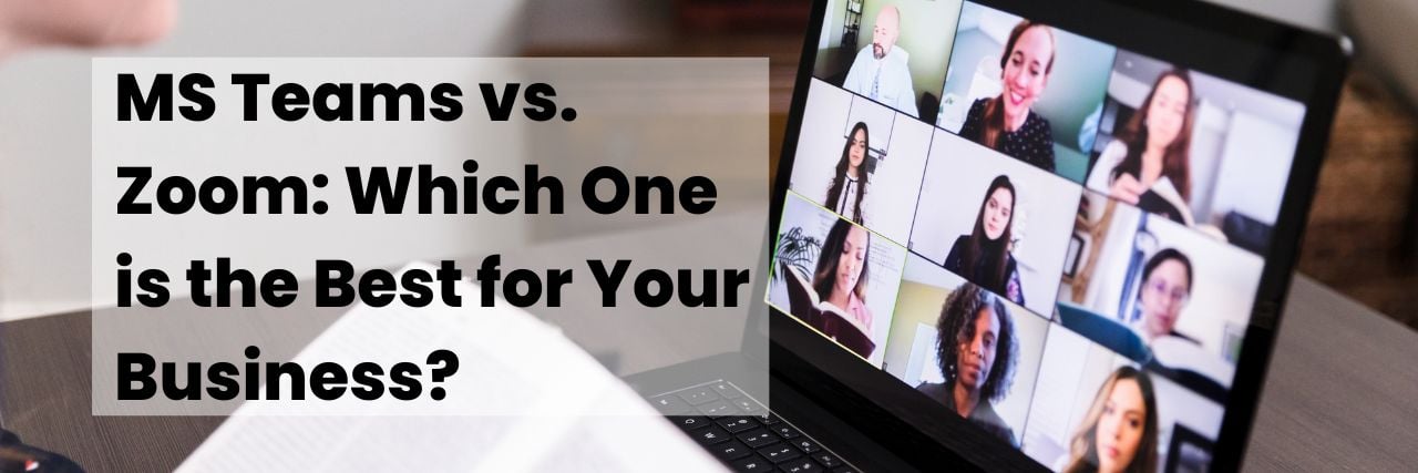 MS Teams vs. Zoom: Which One is the Best for Your Business?