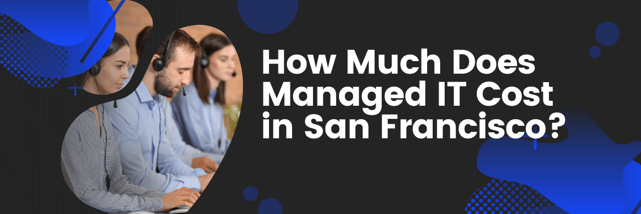 How Much Does Managed IT Cost in San Francisco?