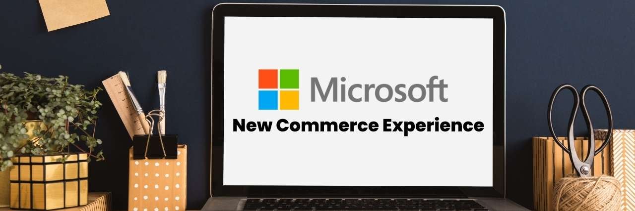 What to Expect with Microsoft’s New Commerce Experience (NCE)?[Video]