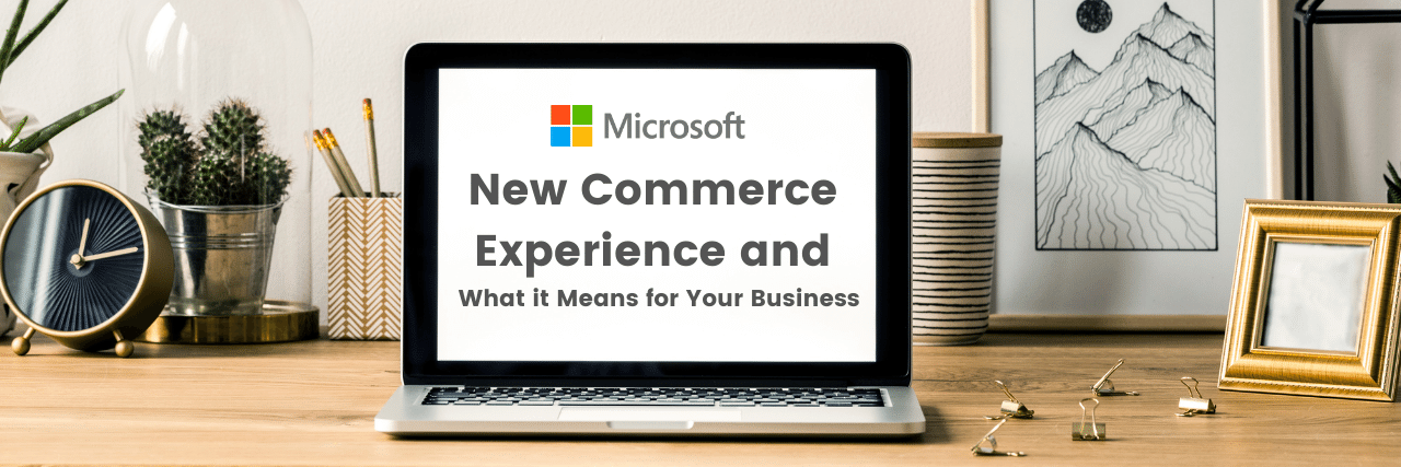 Microsoft's New Commerce Experience & What it Means for Your Business