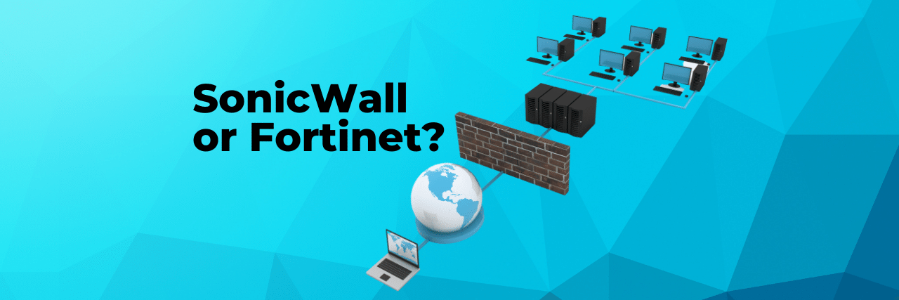 SonicWall or Fortinet, Which Next-Gen Firewall is Best for You?