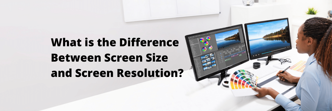 What is the Difference Between Screen Size and Screen Resolution?