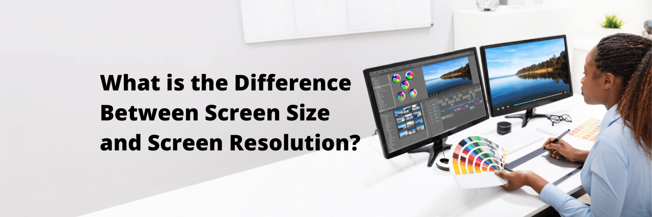 What is the Difference Between Screen Size and Screen Resolution 